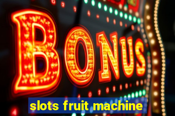 slots fruit machine