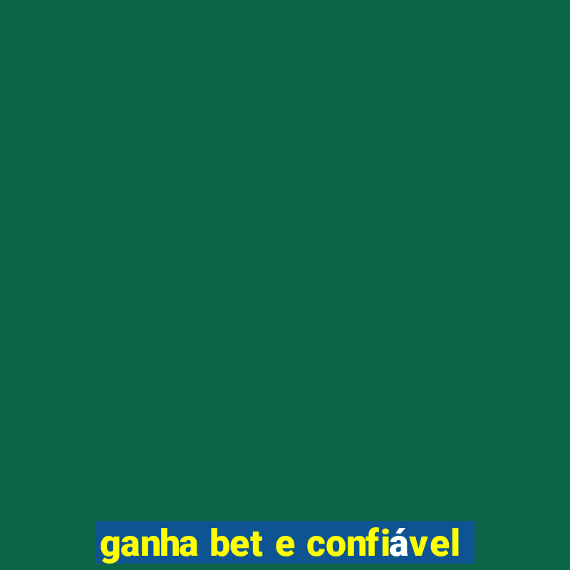 ganha bet e confiável