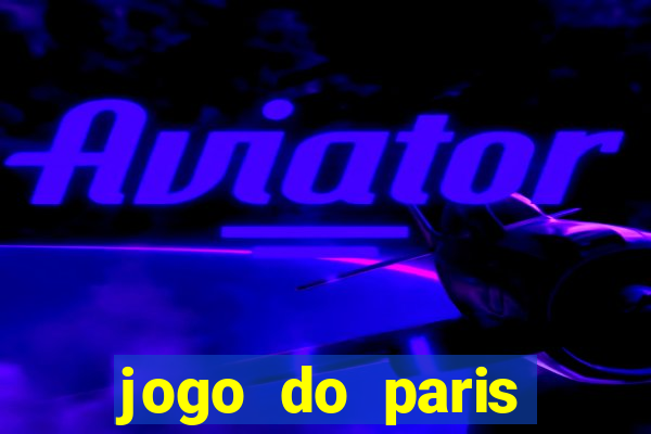 jogo do paris saint-germain hoje ao vivo