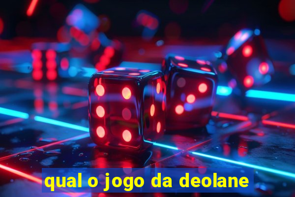 qual o jogo da deolane