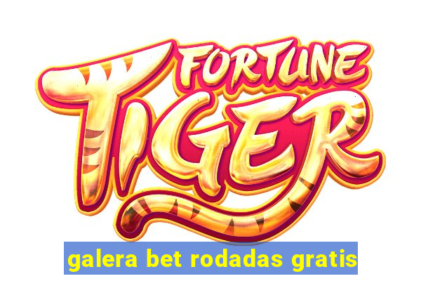 galera bet rodadas gratis