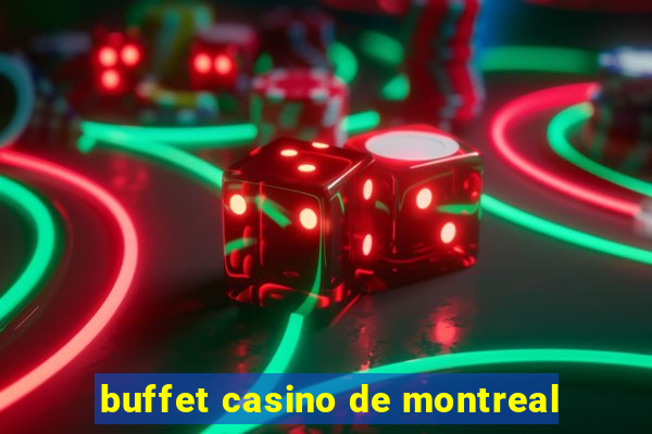 buffet casino de montreal