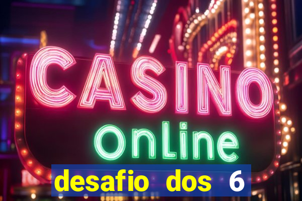 desafio dos 6 placares bet365