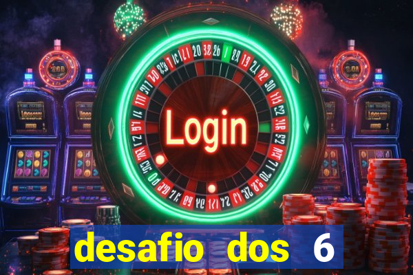 desafio dos 6 placares bet365