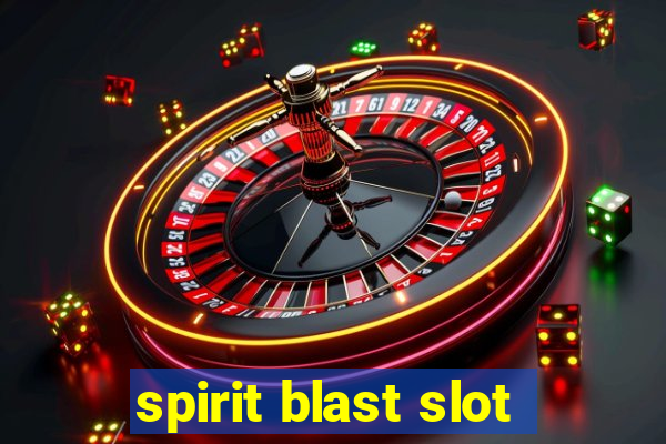 spirit blast slot