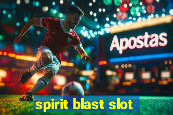 spirit blast slot