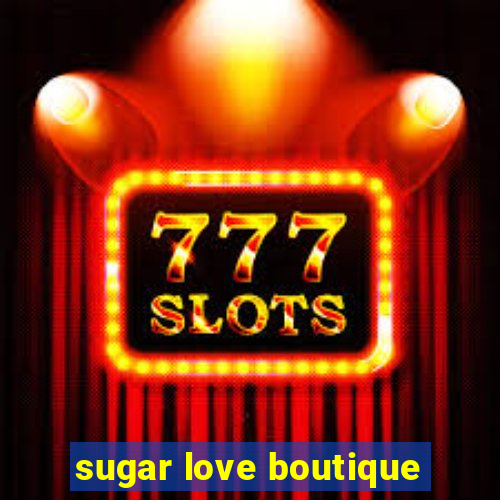 sugar love boutique