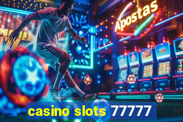 casino slots 77777