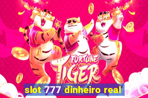 slot 777 dinheiro real