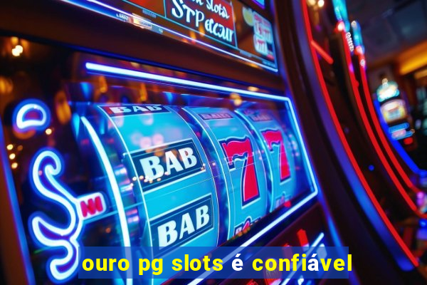 ouro pg slots é confiável