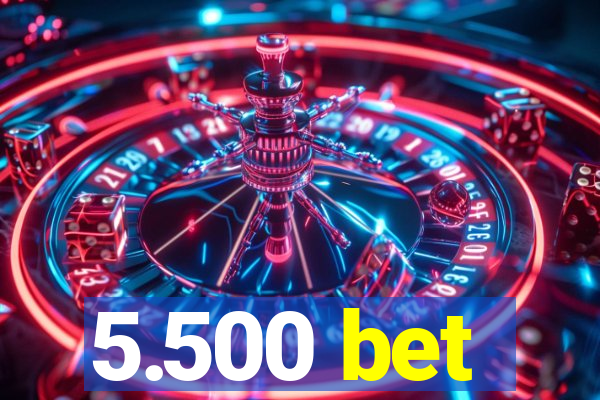 5.500 bet