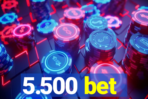 5.500 bet