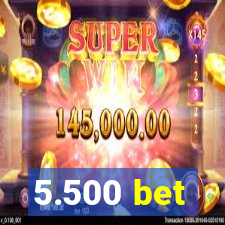 5.500 bet