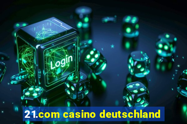 21.com casino deutschland