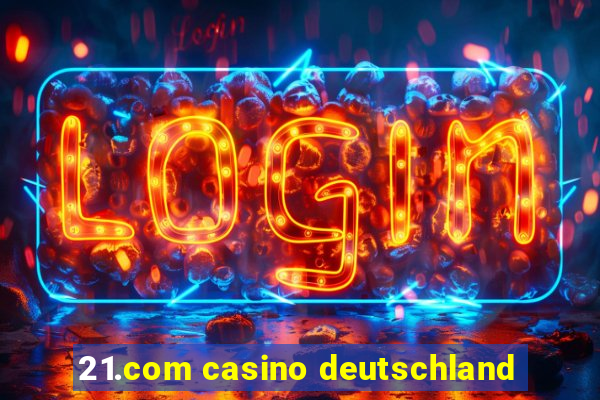 21.com casino deutschland