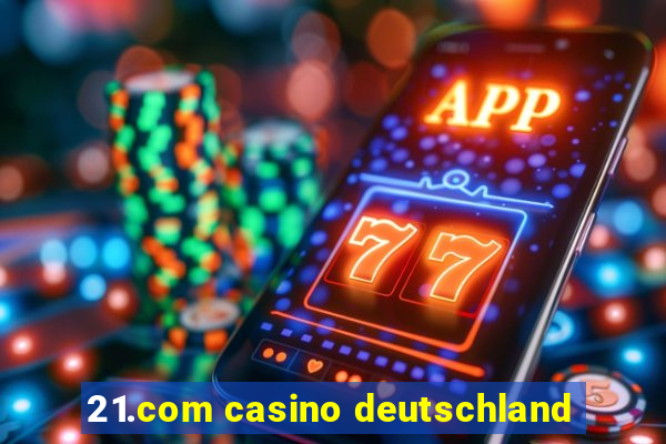 21.com casino deutschland