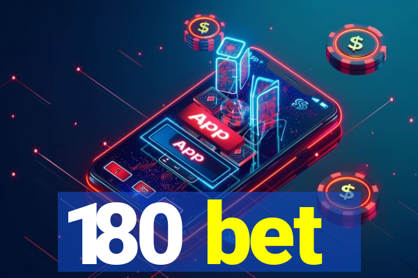 180 bet