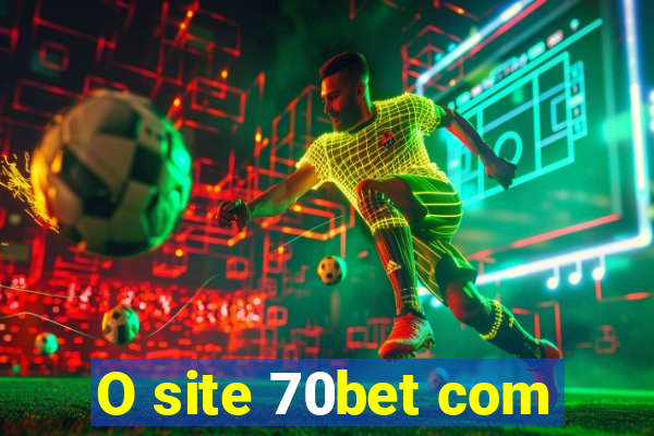 O site 70bet com