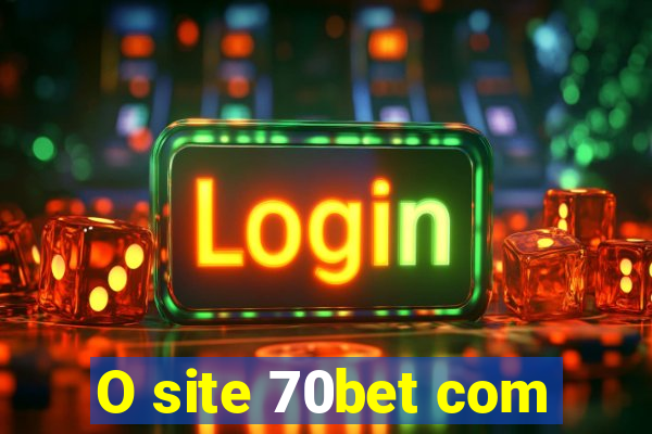 O site 70bet com