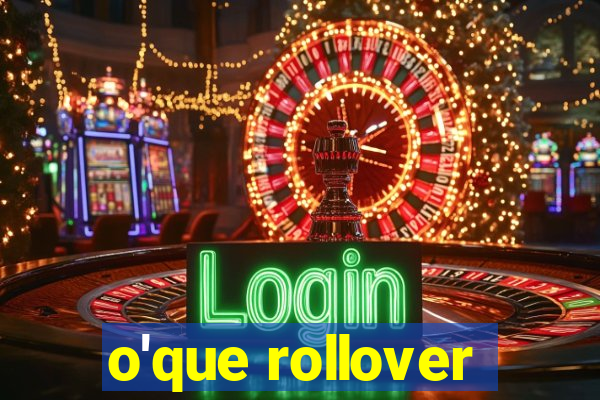 o'que rollover