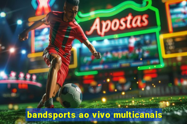 bandsports ao vivo multicanais