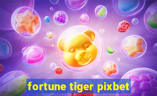 fortune tiger pixbet