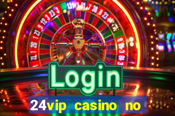 24vip casino no deposit bonus codes 2020