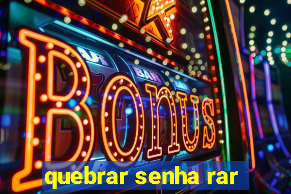 quebrar senha rar