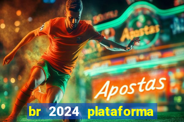 br 2024 plataforma de jogos