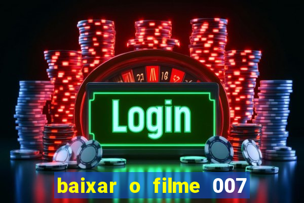 baixar o filme 007 cassino royale