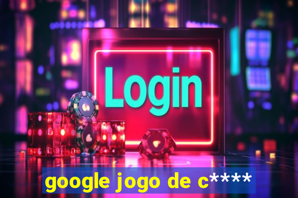 google jogo de c****