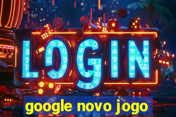 google novo jogo