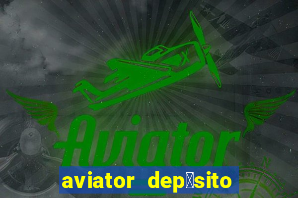 aviator dep贸sito de 1 real