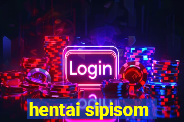 hentai sipisom