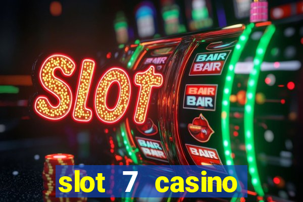 slot 7 casino bonus codes