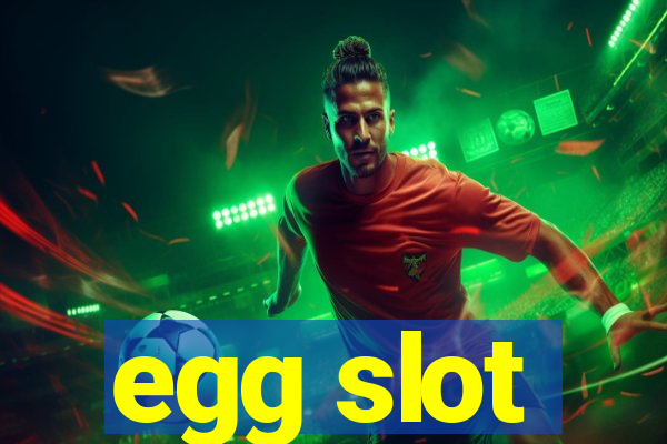 egg slot