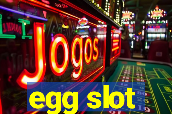 egg slot