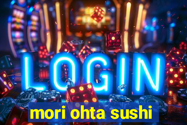 mori ohta sushi