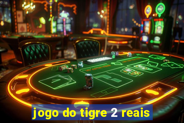 jogo do tigre 2 reais