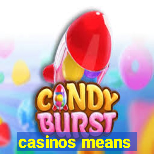 casinos means