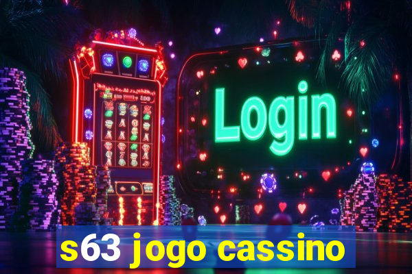 s63 jogo cassino