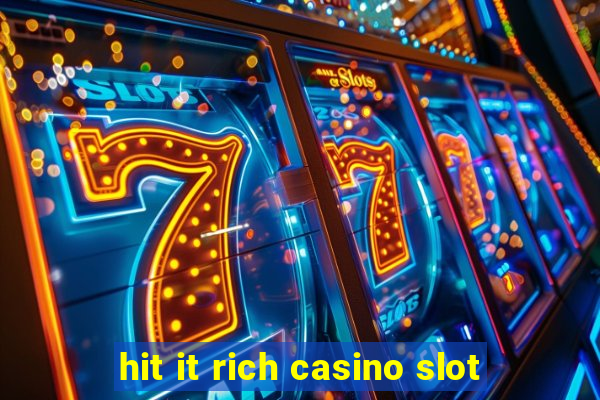 hit it rich casino slot