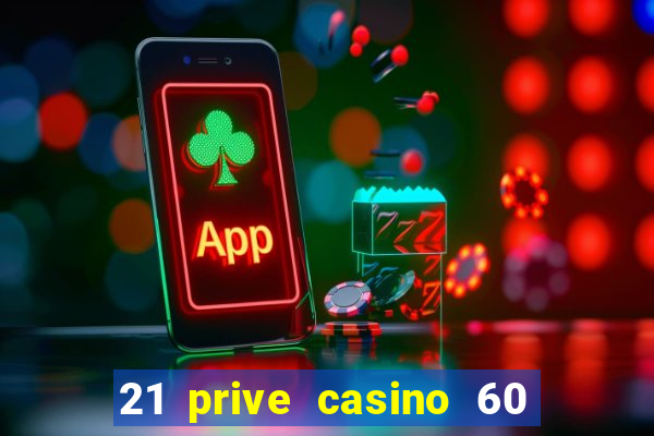 21 prive casino 60 free spins code