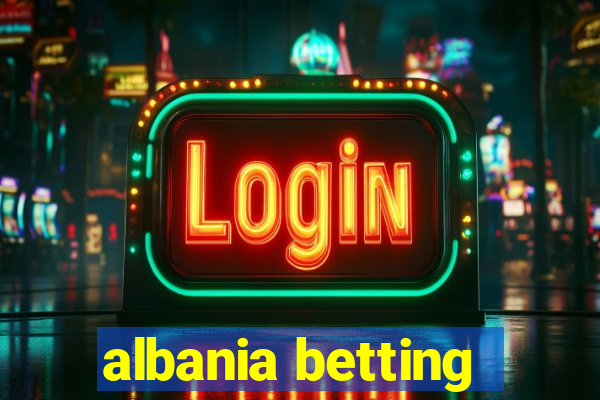 albania betting