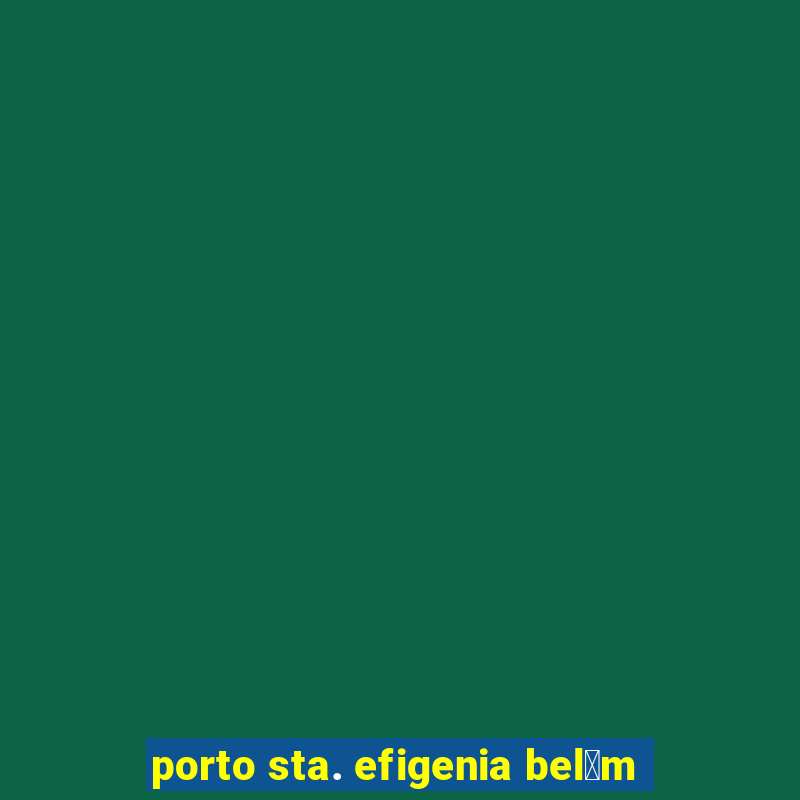 porto sta. efigenia bel茅m