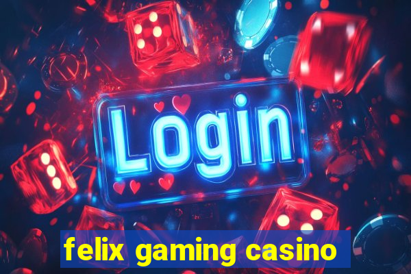 felix gaming casino