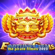 the pirate filmes 2023