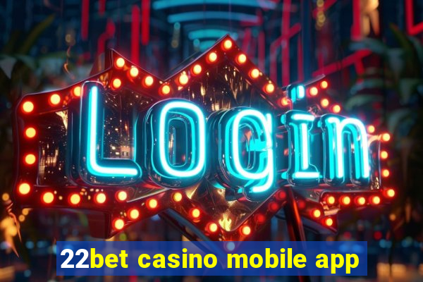 22bet casino mobile app