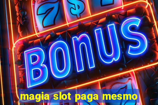 magia slot paga mesmo