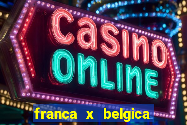 franca x belgica onde assistir